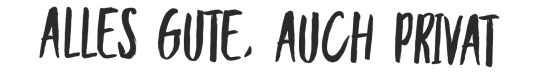 alles gute auch privat